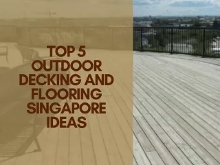 Top 5 Outdoor Decking and Flooring Singapore Ideas