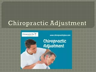 Understand What Is A Chiropractic Adjustment - Chiropractic Treatment