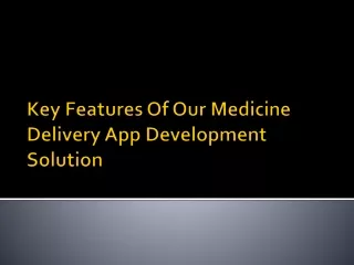 Key Features Of Our Medicine Delivery App Development Solution