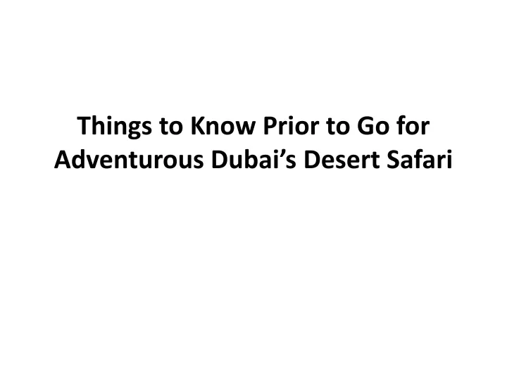 things to know prior to go for adventurous dubai s desert safari