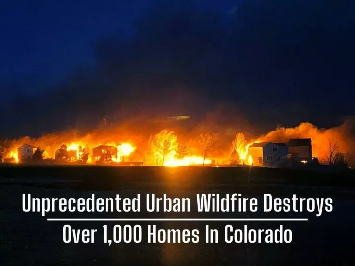 unprecedented urban wildfire destroys over 1 000 homes in colorado