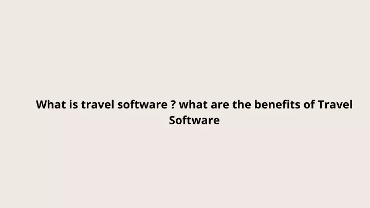 what is travel software what are the benefits