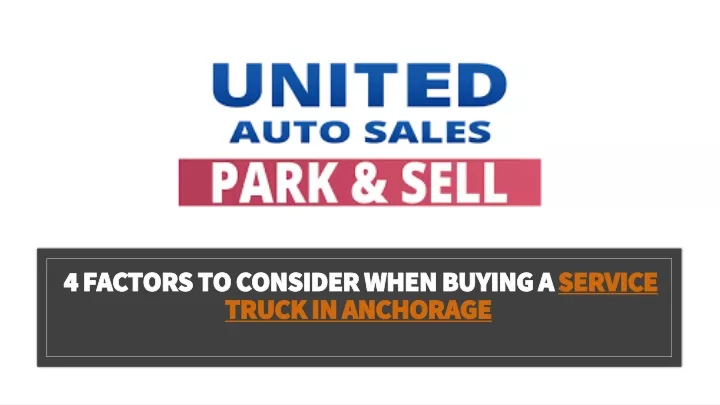 4 factors to consider when buying a service truck in anchorage