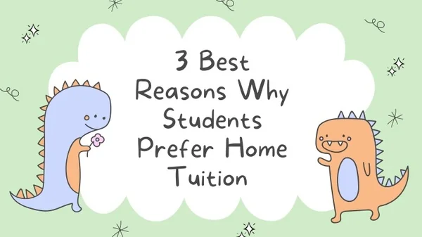 PPT - 3 Best Reasons Why Students Prefer Home Tuition PowerPoint ...