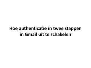 Hoe authenticatie in twee stappen in Gmail uit te schakelen