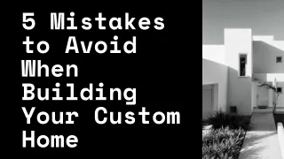 5 Mistakes to Avoid When Building Your Custom Home