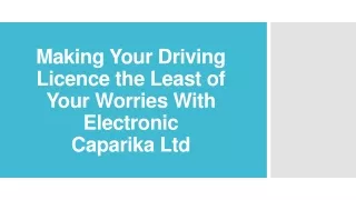 Making Your Driving Licence the Least of Worries With Electronic Caparika Ltd