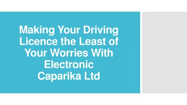 making your driving licence the least of your worries with electronic caparika ltd