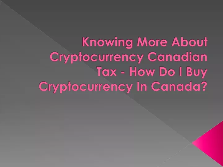 knowing more about cryptocurrency canadian tax how do i buy cryptocurrency in canada