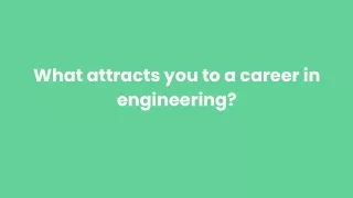 What attracts you to a career in engineering_