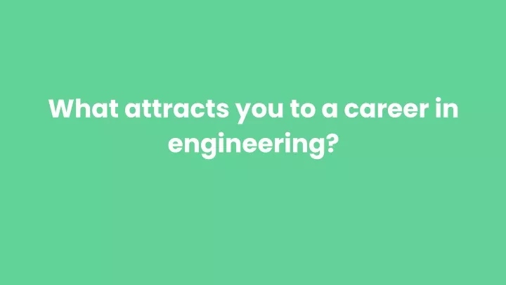 what attracts you to a career in engineering