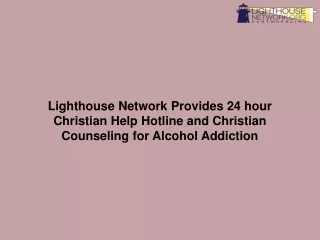 Lighthouse Network Provides 24 hour Christian Help Hotline and Christian Counseling for Alcohol Addiction-converted