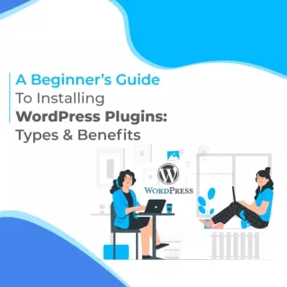 A Complete Guide on Installing WordPress Plugin: Types & Benefits