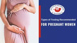 Types of Testing Recommended for Pregnant Women