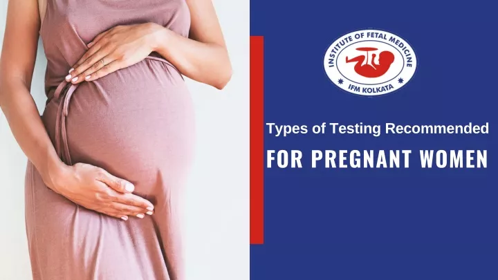 types of testing recommended for pregnant women