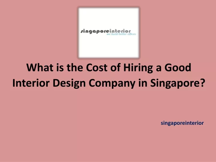 what is the cost of hiring a good interior design company in singapore