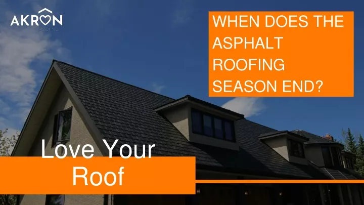 when does the asphalt roofing season end