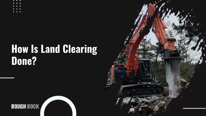 how is land clearing done