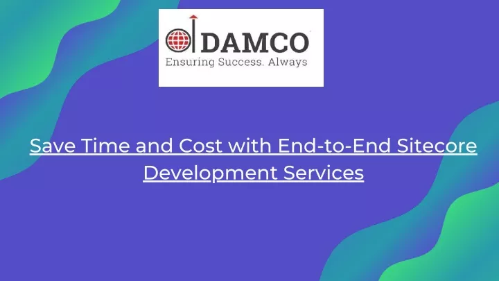 save time and cost with end to end sitecore