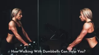 how walking with dumbbells can help you
