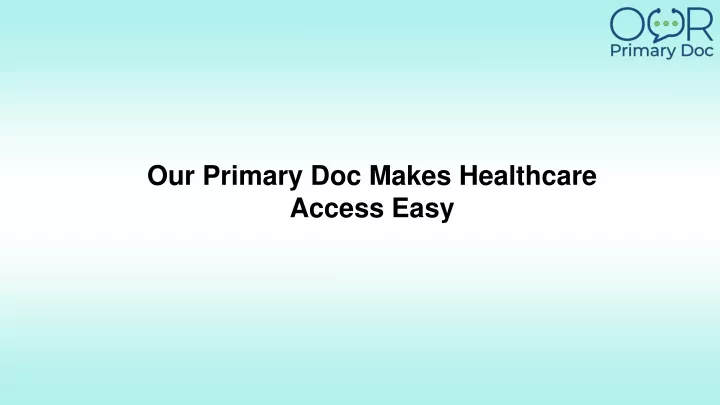 our primary doc makes healthcare access easy