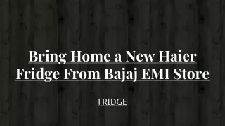 Bring Home a New Haier Fridge From Bajaj EMI Store