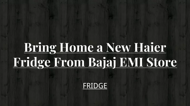 bring home a new haier fridge from bajaj emi store