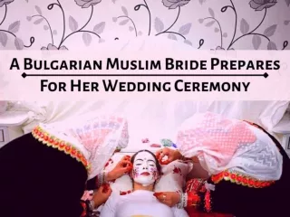 A Bulgarian Muslim bride prepares for her wedding ceremony