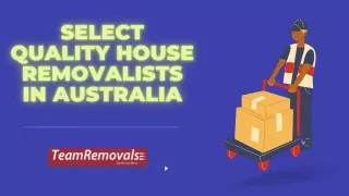 Select Quality House Removalists in Australia - Teamremovals