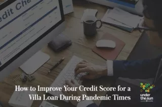 How to Improve Your Credit Score for a Villa Loan During Pandemic Times | Under The Sun