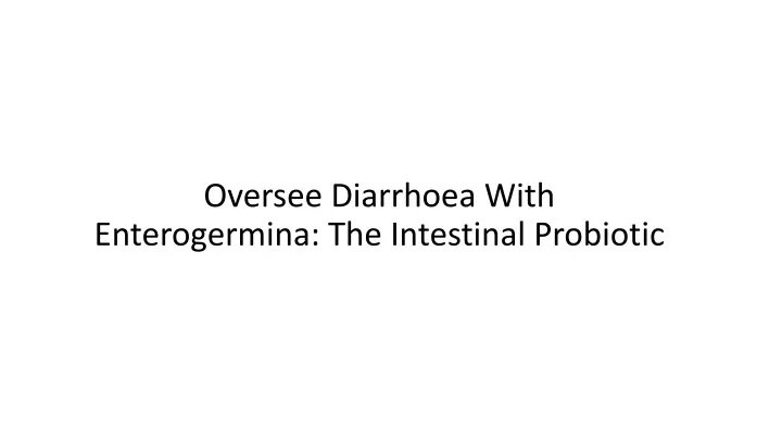 oversee diarrhoea with enterogermina the intestinal probiotic