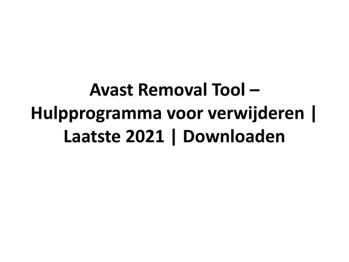 avast removal tool hulpprogramma voor verwijderen laatste 2021 downloaden