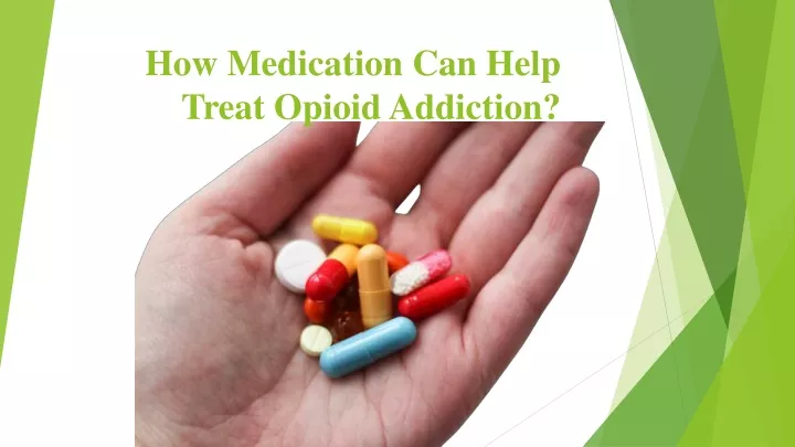 how medication can help treat opioid addiction