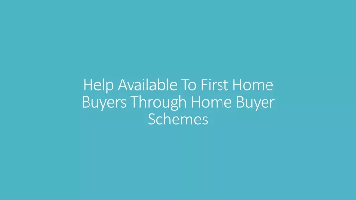 help available to first home buyers through home buyer schemes