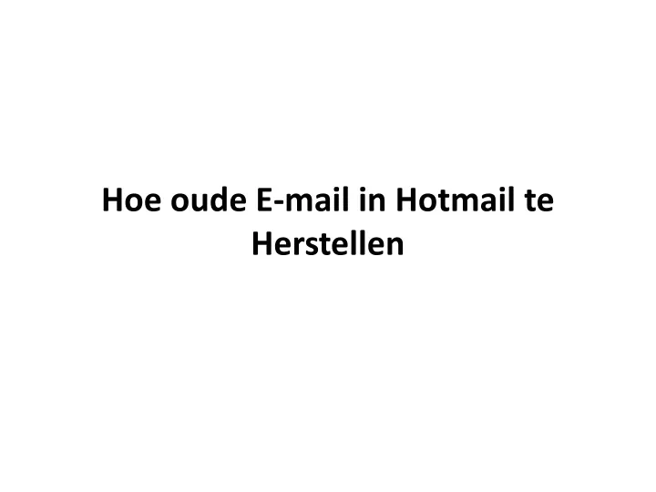 hoe oude e mail in hotmail te herstellen