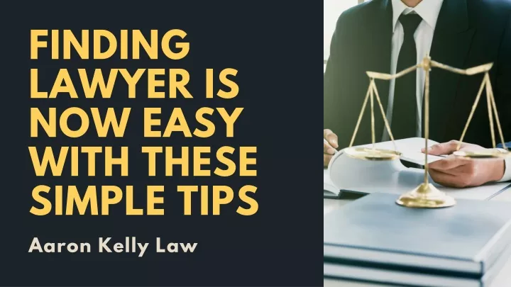 finding lawyer is now easy with these simple tips