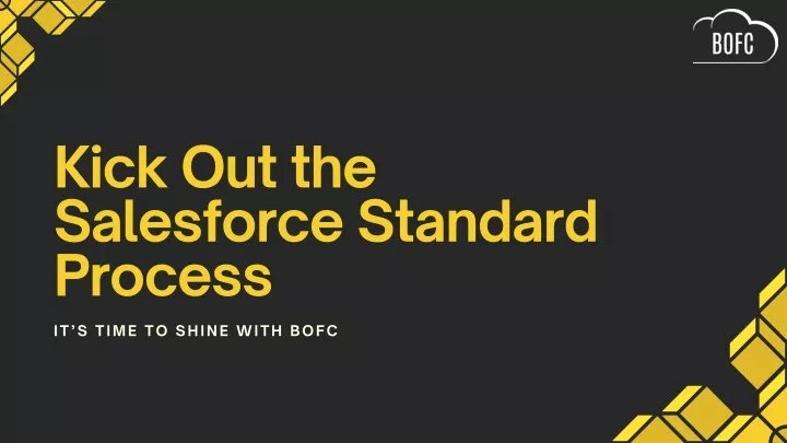 kick out the salesforce standard process