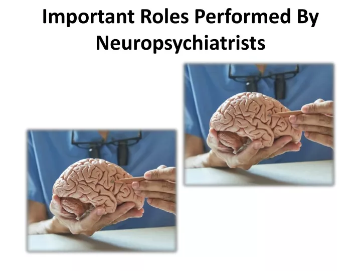 important roles performed by neuropsychiatrists