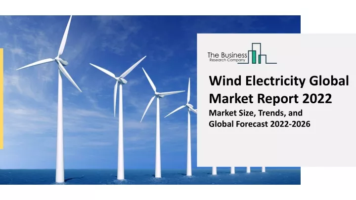 wind electricity global market report 2022 market