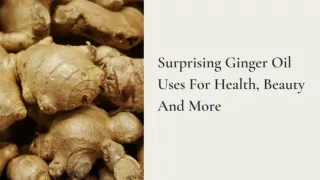 SURPRISING GINGER OIL USES FOR HEALTH, BEAUTY AND MORE