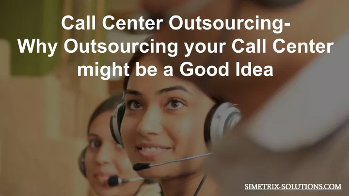 call center outsourcing why outsourcing your call