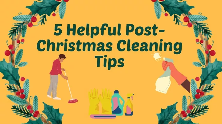 5 helpful post christmas cleaning tips