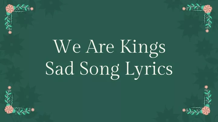 we are kings sad song lyrics