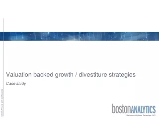 Valuation backed growth  divestiture strategies - Boston Analytics