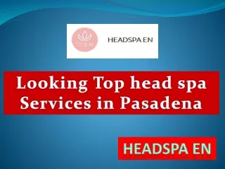 Looking Top head spa Services in Pasadena