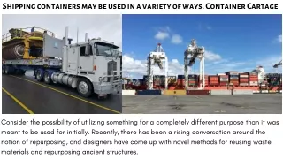 Shipping containers may be used in a variety of ways. Container Cartage