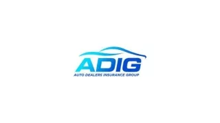 Get The Right Dealership Insurance Coverage at ADIG