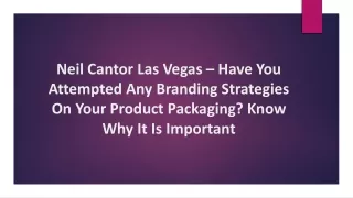 Neil Cantor Las Vegas – Branding Strategies On Your Product Packaging