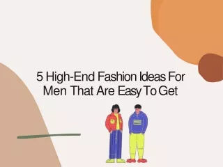5 High-End Fashion Ideas For Men That Are Easy To Get