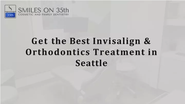 get the best invisalign orthodontics treatment in seattle